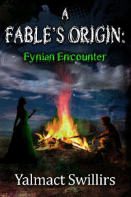 Title: A Fable's Origin: Fynian Encounter, Author: Yalmact Swillirs