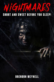 Title: Nightmares: Short and Sweet before you Sleep, Author: Brendon Meynell