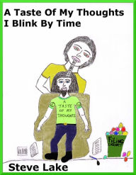 Title: A Taste Of My Thoughts I Blink By Time, Author: Steve Lake