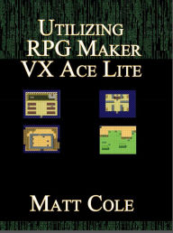 Title: Utilizing RPG Maker VX Ace Lite, Author: Matt Cole
