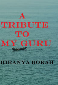 Title: A Tribute to My Guru, Author: Hiranya Borah