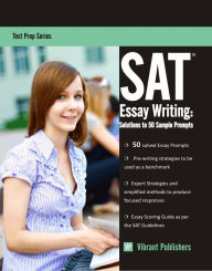 Title: SAT Essay Writing: Solutions to 50 Sample Prompts, Author: Vibrant Publishers