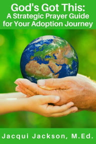 Title: God's Got This: A Strategic Prayer Guide for Your Adoption Journey, Author: Jacqui Jackson