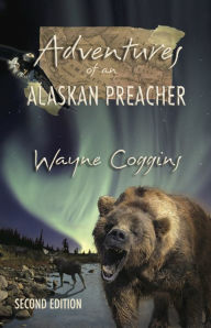 Title: Adventures of an Alaskan Preacher, Author: Wayne Coggins