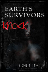 Title: Earth's Survivors: Knock, Author: Geo Dell
