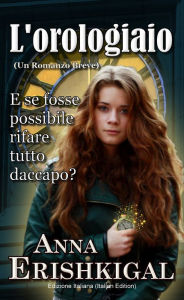 Title: L'orologiaio: Un Romanzo Breve (Edizione Italiana), Author: Anna Erishkigal