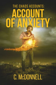 Title: The Chaos Accounts #1: Account of Anxiety, Author: C. McDonnell