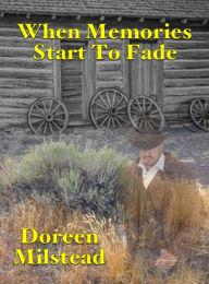 Title: When Memories Start To Fade, Author: Doreen Milstead