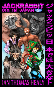 Title: Jackrabbit: Big in Japan, Author: Ian Thomas Healy