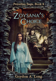 Title: Zoysana's Choice, The Petrellan Saga Begins, Author: Gordon A. Long