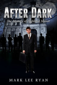 Title: After Dark The Mystery of Highland Manor, Author: Mark Lee Ryan