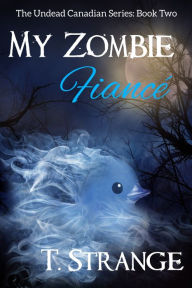 Title: My Zombie Fiancé, Author: T. Strange