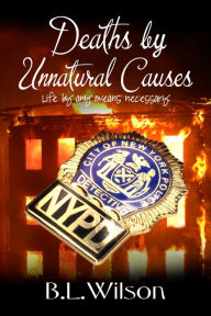 Title: Deaths by Unnatural Causes, Life by Any Means Necessary, Author: B.L Wilson