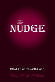 Title: The Nudge: Challenges for Change, Author: Curtis W A Williams