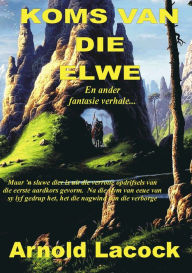 Title: Koms van die Elwe, Author: Arnold Lacock
