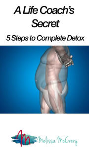 Title: A Life Coach's Secret 5 Steps to Detox, Author: Melissa McCrery