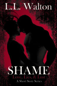 Title: Shame: Love, Lies, & Lust, Author: L.L. Walton