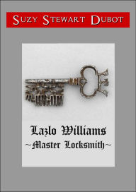 Title: Lazlo Williams ~Master Locksmith~, Author: Suzy Stewart Dubot