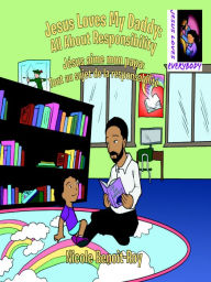 Title: Jesus Loves My Daddy: All About Responsibility / Jésus aime mon papa: Tout au sujet de la responsabilité, Author: Nicole Benoit-Roy