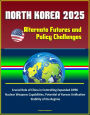 North Korea 2025: Alternate Futures and Policy Challenges - Crucial Role of China in Controlling Expanded DPRK Nuclear Weapons Capabilities, Potential of Korean Unification, Stability of the Regime