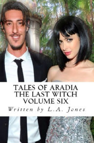 Title: Tales of Aradia The Last Witch Volume 6, Author: L. A. Jones