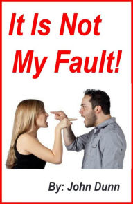 Title: It Is Not My Fault!, Author: John Dunn