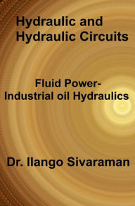 Title: Hydraulics and Hydraulic Circuits, Author: Dr.Ilango Sivaraman