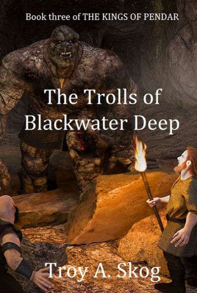 The Trolls of Blackwater Deep: Book three of the Kings of Pendar