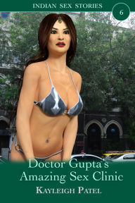 Title: Doctor Gupta's Amazing Sex Clinic, Author: Kayleigh Patel