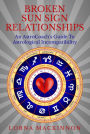 Broken Sun Sign Relationships ... An AstroCoach's Guide To Astrological Incompatibility