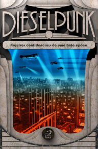 Title: Dieselpunk: arquivos confidenciais de uma bela época, Author: Editora Draco