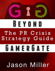 Title: Beyond GamerGate: The PR Crisis strategy guide, Author: Jason Miller