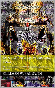 Title: Saintly/Angelic Warriors, Vol.1: The Commencement of the Mystical/Angelic Souls of Templar, Author: Ellison Baldwin