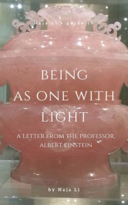 Title: Naja Li's Guide to Being as One with Light: a Letter from the Professor, Albert Einstein, Author: Naja Li