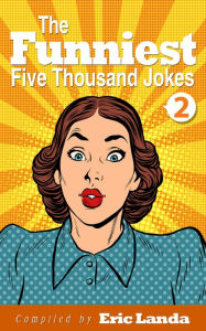 Title: The Funniest Five Thousand Jokes, Part 2, Author: Eric Landa