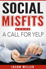 Title: Social Misfits: A Call For Yelp, Author: Jason Miller