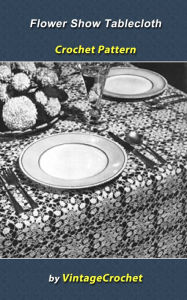 Title: Flower Show Tablecloth Crochet Pattern, Author: Vintage Crochet