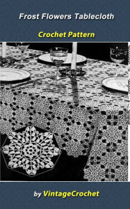 Title: Frost Flowers Tablecloth Crochet Pattern, Author: Vintage Crochet