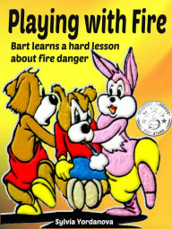 Title: Playing with Fire: Bart Learns a Hard Lesson about Fire Danger, Author: Sylvia Yordanova
