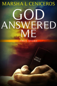 Title: God Answered Me, Author: Marsha L Ceniceros