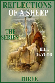 Title: Reflections Of A Sheep: The Series - Book Three, Author: Bill Taylor