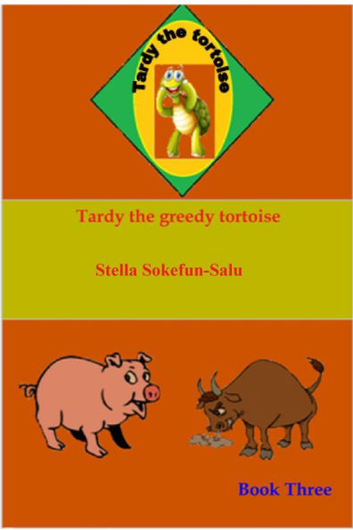 Tardy the Tortoise Book Three: Tardy the Greedy Tortoise