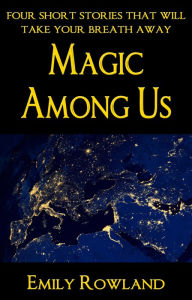 Title: Magic Among Us, Author: Emily Rowland