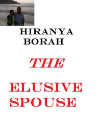 Title: The Elusive Spouse, Author: Hiranya Borah