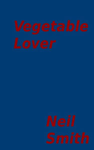 Title: Vegetable Lover, Author: Neil Smith