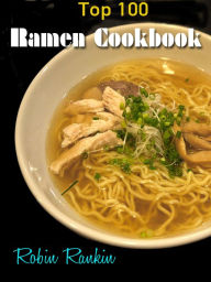 Title: Top 100 Ramen Cookbook, Author: Robin Rankin