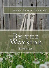 Title: By the Wayside, Author: Anne Leigh Parrish