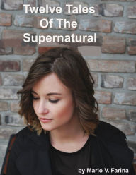 Title: Twelve Tales Of The Supernatural, Author: Mario V. Farina