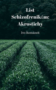 Title: List Schizofrenikum: Akrostichy, Author: Ivo Románek