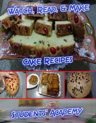 Title: Watch, Read, & Make: Cake Recipes, Author: Students' Academy